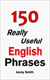 150 Really Useful English Phrases: For Intermediate Students Wishing to Advance.