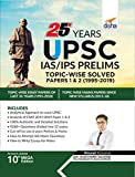 25 Years UPSC IAS/ IPS Prelims Topic-wise Solved Papers 1 & 2 (1995-2019)