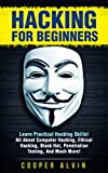 Hacking for Beginners: Learn Practical Hacking Skills! All About Computer Hacking, Ethical Hacking, Black Hat, Penetration Testing, And Much More! (Hacking, ... Hacking, Tor Browser, Penetration Testing)