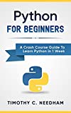 Python: For Beginners: A Crash Course Guide To Learn Python in 1 Week (coding, programming, web-programming, programmer)