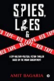 Spies, Lies & Red Tape : A Spy-Military-Political Fiction ThrillerÂ based on the Indian Subcontinent